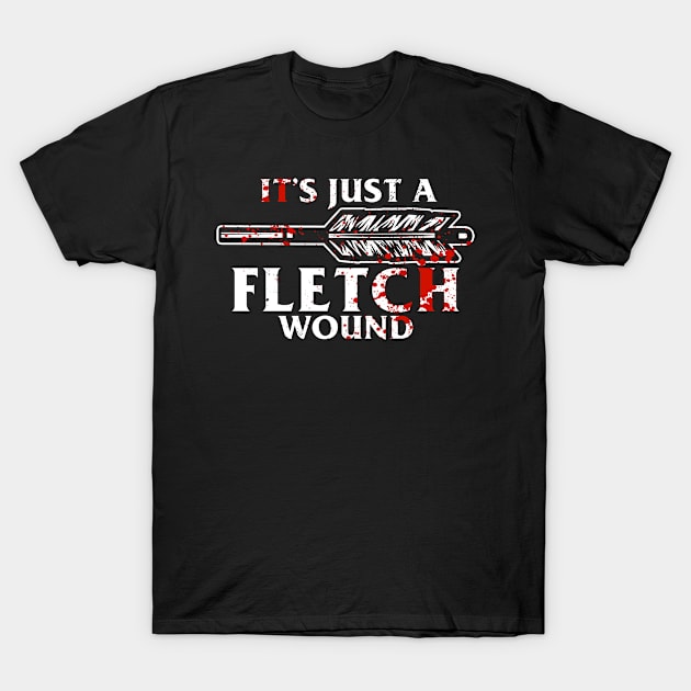 Just A Fletch Wound Funny Archers T-Shirt by swissles